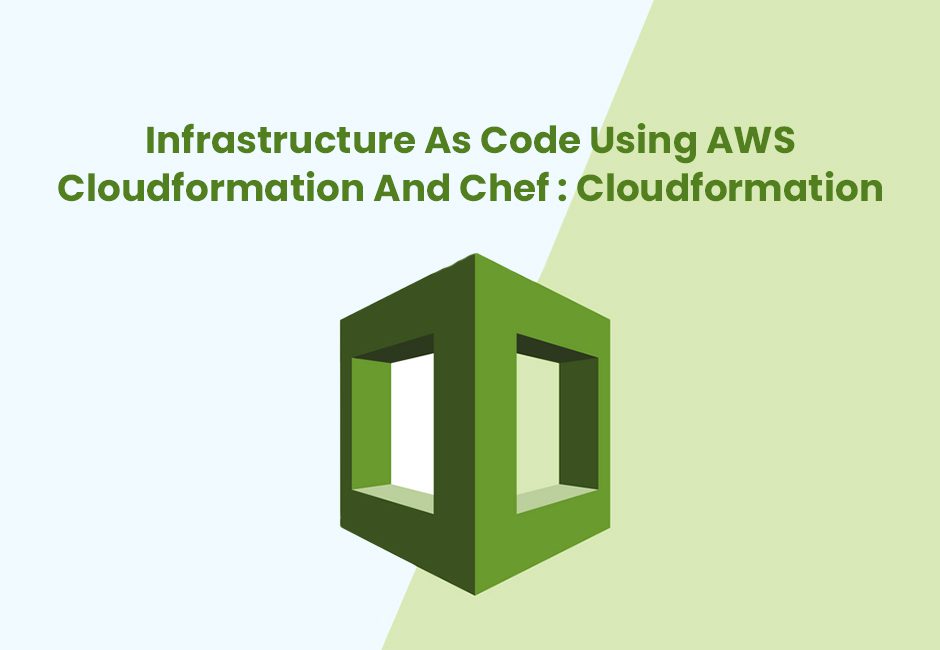 Infrastructure as code using AWS Cloudformation and Chef Cloudformation