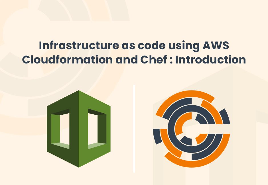 Infrastructure as code using AWS Cloudformation and Chef Introduction