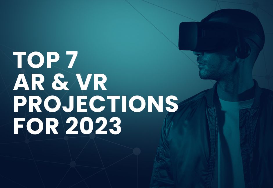 Top 7 AR and VR Projections for 2023 - Logic Square