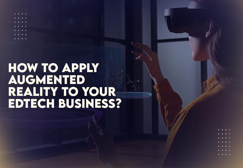 Apply Augmented Reality to Edtech Business