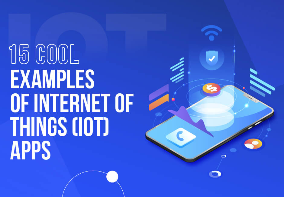 Cool Examples Of Internet Of Things Apps