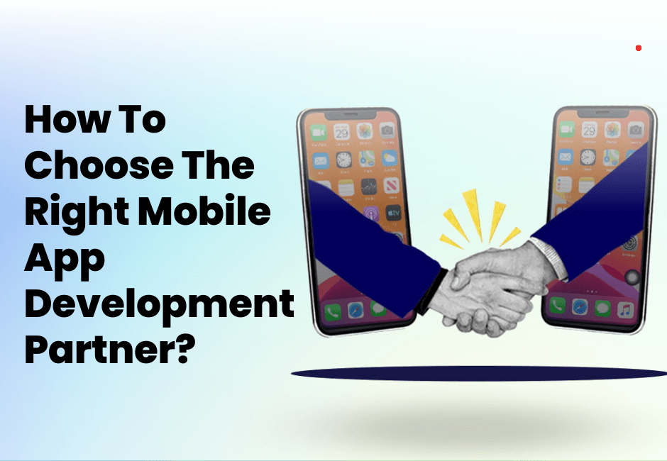 How To Choose A Right Mobile App Development Partner